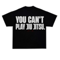 YOU CAN’T PLAY JIU JITSU oversized t-shirt black